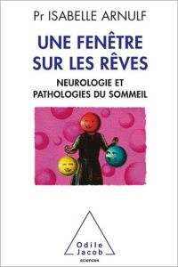 Une fenêtre sur les rêves. Neurologie et pathologies du sommeil - Arnulf Isabelle