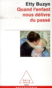 Quand l'enfant nous délivre du passé - Buzyn Etty - Bauer Isabelle