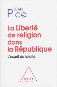 La liberté de religion dans la République. L'esprit de laïcité - Picq Jean