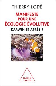 Manifeste pour une écologie évolutive. Darwin, et après ? - Lodé Thierry