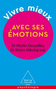 Vivre mieux avec ses émotions - Desseilles Martin - Mikolajczak Moïra