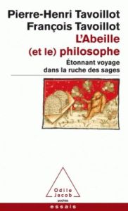 L'Abeille (et le) philosophe. Etonnant voyage dans la ruche des sages - Tavoillot Pierre-Henri - Tavoillot François