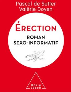 Erection. Roman sexo-informatif - De Sutter Pascal - Doyen Valérie