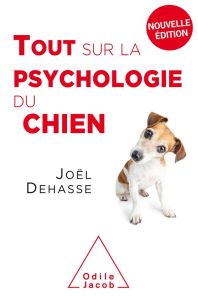 Tout sur la psychologie du chien. 2e édition - Dehasse Joël