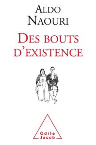 Des bouts d'existence - Naouri Aldo