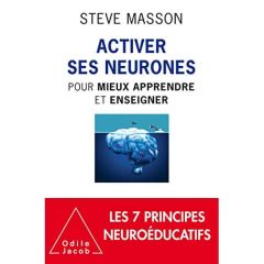 Activer ses neurones. Pour mieux apprendre et enseigner - Masson Steve