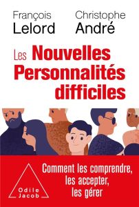 Les Nouvelles Personnalités difficiles - Lelord François - André Christophe