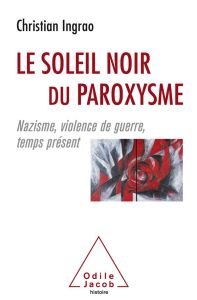 Le Soleil noir du paroxysme. Nazisme, violence de guerre, temps présent - Ingrao Christian