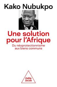 Une solution pour l'Afrique. Du néoprotectionnisme aux biens communs - Nubukpo Kako