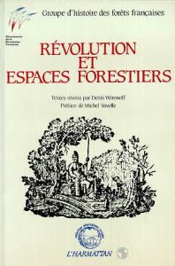 Révolution et espaces forestiers. Groupe d'histoire des forêts françaises - Woronoff Denis