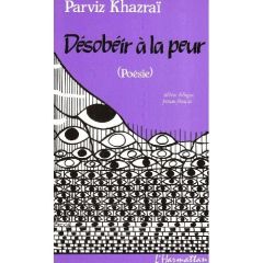 Désobéir à la peur (poèmes) - Khazraï Parviz