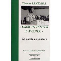 Oser inventer l'avenir. La parole de Sankara (1983-1987) - Sankara Thomas - Gakunzi David