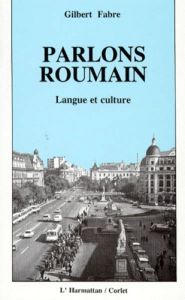 PARLONS ROUMAIN. Langue et culture - Fabre Gilbert