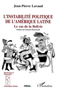 L'instabilité politique de l'Amérique latine. Le cas bolivien - Lavaud Jean-Pierre - Bourricaud François