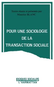 Pour une sociologie de la transaction sociale. [actes du colloque, Nancy, 23-24 novembre 1989 - Blanc Maurice