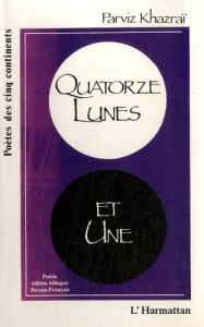 Quatorze Lunes et une. Edition bilingue français-persan - Khazraï Parviz