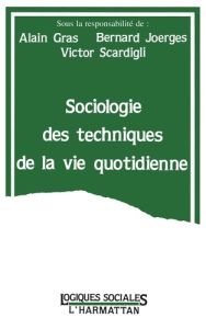 Sociologie des techniques de la vie quotidienne - Gras Alain - Joerges Bernward - Scardigli Victor