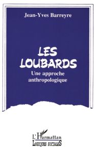 Les loubards. Une approche anthropologique - Barreyre Jean-Yves