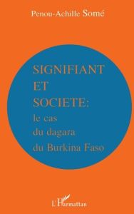 Signifiant et société. Le cas du Dagara du Burkina Faso - Some Penou-Achille