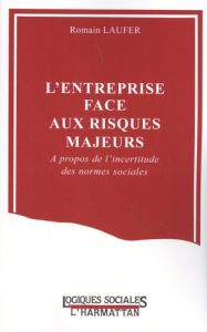 L'entreprise face aux risques majeurs. A propos de l'incertitude des normes sociales - Laufer Romain