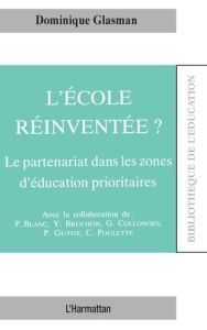 L'école réinventée ? Le partenariat dans les zones d'éducation prioritaires - Glasman Dominique