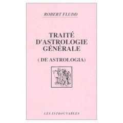 Traité d'astrologie générale (De astrologia) - Fludd Robert - Piobb Pierre