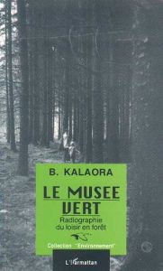 Le musée vert. Radiographie du loisir en forêt - Kalaora Bernard