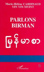 Parlons birman. Langue de Myannmar - Cardinaud Marie-Hélène - Yin Yin Myint Marie