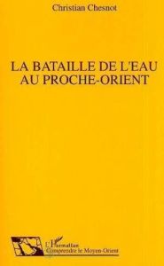 La bataille de l'eau au Proche-Orient - Chesnot Christian