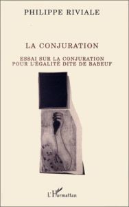 La Conjuration. Essai sur la conjuration pour l'égalité dite de Babeuf - Babeuf Gracchus - Riviale Philippe