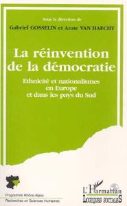 La réinvention de la démocratie. Ethnicité et nationalisme en Europe et dans les pays du Sud, sympos - Gosselin Gabriel