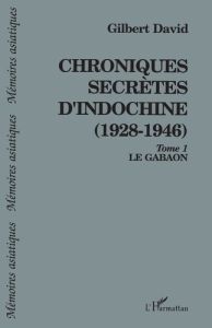 Chroniques secrètes d'Indochine (1928-1946). 1 Le Gabaon - Tome 1 - David Gilbert