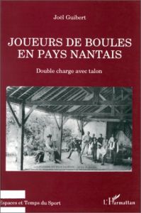 Joueurs de boules en pays nantais. Double charge avec talon - Guibert Joël