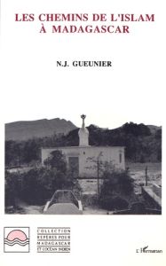 Les chemins de l'islam à Madagascar - Gueunier Noël Jacques