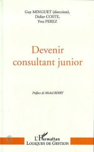 Devenir consultant junior. L'efficacité professionnelle des Socrate en culottes courtes - Minguet Guy