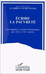 Ecrire la pauvreté. Les enquêtes sociales britanniques aux XIXe et XXe siècles - Révauger Cécile