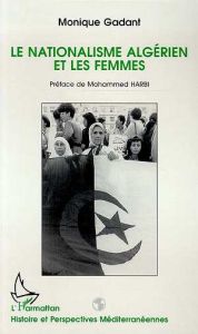 Le nationalisme algérien et les femmes - Gadant Monique - Harbi Mohammed