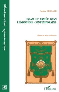 Islam et armée dans l'Indonésie contemporaine. Les pionniers de la tradition - Feillard Andrée - Gaborieau Marc