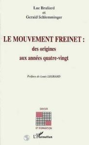 Le mouvement Freinet. Des origines aux années quatre-vingt - Bruliard Luc - Schlemminger Gérald