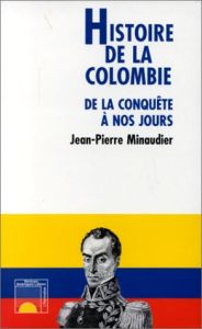 Histoire de la Colombie. De la conquête à nos jours - Minaudier Jean-Pierre