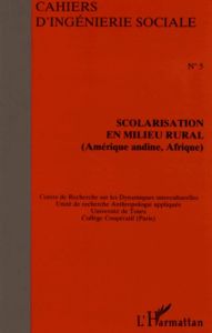 Cahiers d'ingénierie sociale N° 5 : Scolarisation en milieu rural. Amérique andine, Afrique - Belloncle Guy - Ortigues Marie-Cécile - Fell Eve-M