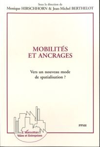 Mobilités et ancrages. Vers un nouveau mode de spatialisation ? - Hirschhorn Monique