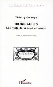 DIDASCALIES. Les mots de la mise en scène - Gallèpe Thierry