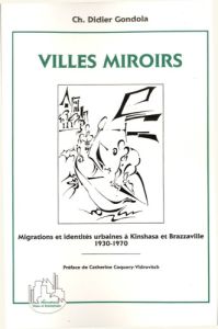 Villes miroirs. Migrations et identités urbaines à Kinshasa et Brazzaville (1930-1970) - Gondola Charles-Didier - Coquery-Vidrovitch Cather