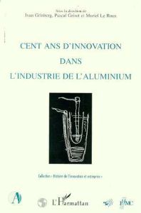Cent ans d'innovation dans l'industrie aluminium - Grinberg Ivan