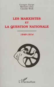 Les marxistes et la question nationale, 1848-1914 - Haupt Georges - Löwy Michael - Weill Claudie