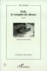 Irak, le complot du silence. Essai - Bséréni Alice