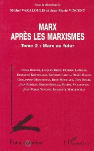 Marx après les marxismes Tome 2 : Marx au futur - Vakaloulis Michel - Vincent Jean-Marie