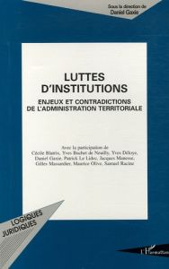 Luttes d'institutions. Enjeux et contradictions de l'administration territoriale - Gaxie Daniel - Blatrix Cécile - Buchet de Neuilly