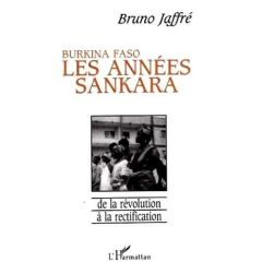 Burkina Faso - Les années Sankara. De la révolution à la rectification - Jaffré Bruno